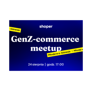 GenZ-commerce meetup. Młodzi w e-biznesie