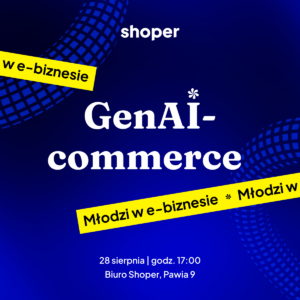 GenAI -commerce. Młodzi w e-biznesie!