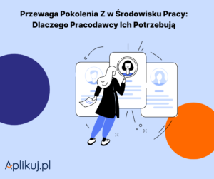 Przewaga Pokolenia Z w Środowisku Pracy: Dlaczego Pracodawcy Ich Potrzebują