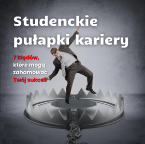 Studenckie pułapki kariery – 7 błędów, które mogą wstrzymać Twój sukces