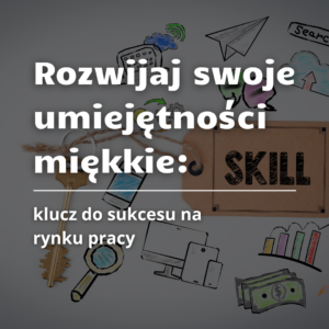 Umiejętności miękkie – przepustka do zawodowego sukcesu