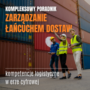 Zarządzanie łańcuchem dostaw 4.0 – kompetencje logistyczne w erze cyfrowej