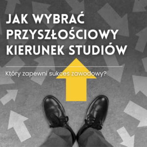 Jak dokonać trafnego wyboru studiów, który przełoży się na zawodową przyszłość?